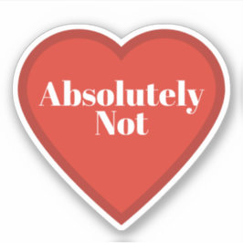 Adesivo Absolutely Not Heart Sticker - Relatable Sticker
