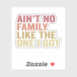 Adesivo Ain't No Family Like The One I Got Family Reunion<br><div class="desc">funny, Reunion, matching, gift, birthday, sarcastic, father, family</div>