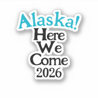Adesivo Alaska Here We Come 2026 Custom-Cut Vinyl Sticker
