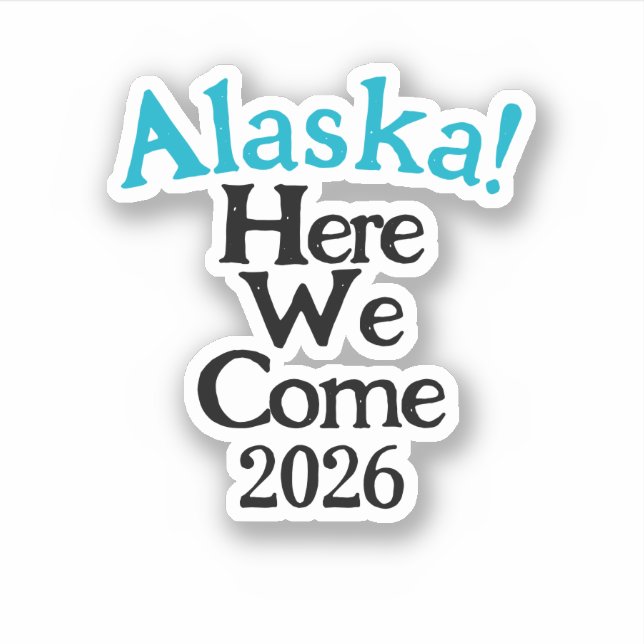 Adesivo Alaska Here We Come 2026 Custom-Cut Vinyl Sticker (Frente)