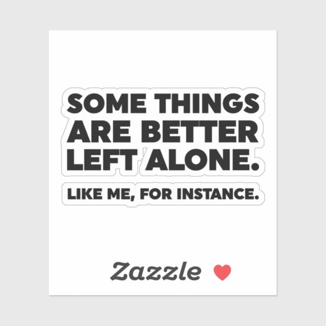 Adesivo Algumas Coisas São Melhor Deixadas Sozinhas. Como  (Folha)