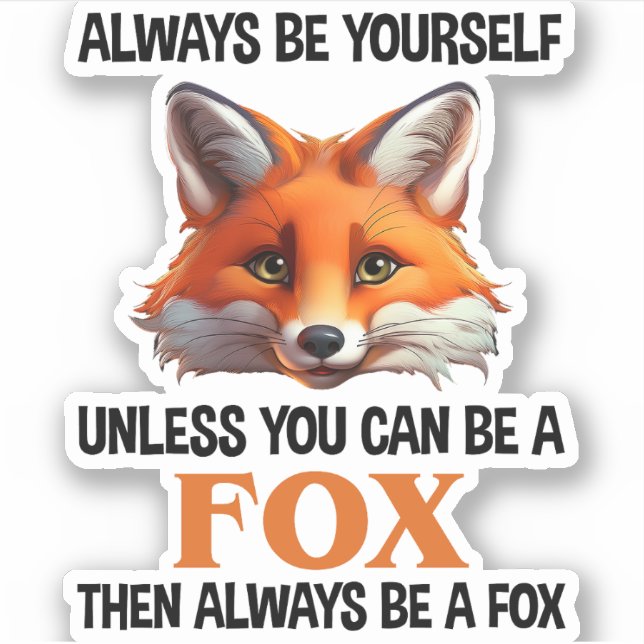 Adesivo Always Be Yourself Unless You Can Be A Fox (Frente)