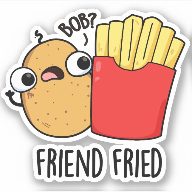 Adesivo Amigo Fried Funny Fries Franceses Fries Pun (Frente)