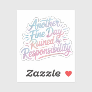 Adesivo Another fine day ruined by responsibility - funny 