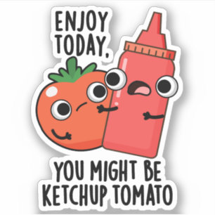 Adesivo Aproveite hoje Ketchup Tomato Engraçado Comida Pun