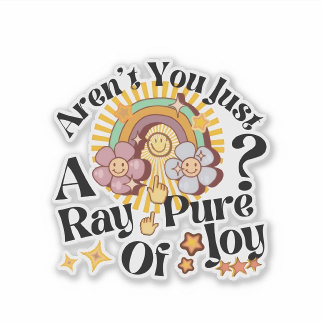 Adesivo Aren't You Just A Ray Of Pure Joy Retro Saying (Frente)