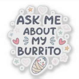 Adesivo Ask Me About My Burrito Cute Baby Art