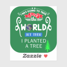 Adesivo Assuma o Mundo Então Plantou uma árvore pequena