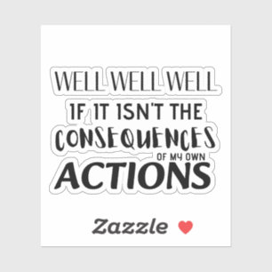 Adesivo Bem, bem, se não são as consequências