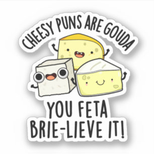 Adesivo Cheiroso Puns É Gouda Você Feta Brie-lieve