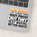 Adesivo Clinic Manager I Try To Make Things Funny Quotes<br><div class="desc">Funny Clinic Manager Sayings "Clinic Manager I Try To Make Things Idiot Proof But They Keep Making Better Idiots". Grab this Funny Clinic Manager design as a funny gifts for an awesome mom,  dad or friend.</div>