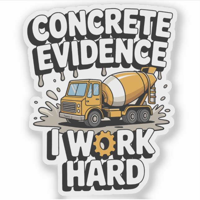 Adesivo Concrete Evidence I Work Hard Funny Cement Truck (Frente)