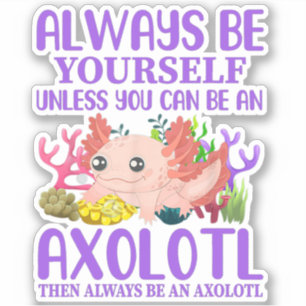 Adesivo Cute Axolotl Sempre Seja Você Mesmo Kawaii