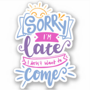 Adesivo Desculpe, estou atrasado, não queria vir   Cota