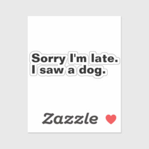 Adesivo Desculpe o atraso. Eu vi um cão adorador de cachor