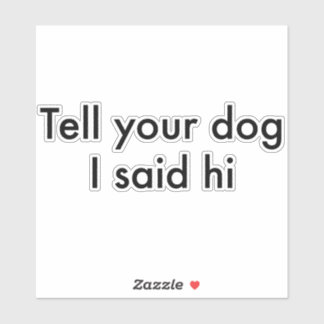 Adesivo Diga Ao Seu Cachorro Que Eu Disse Alô