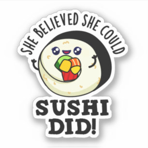 Adesivo Ela Acreditava Que Podia Sushi Ter Feito Comida Po