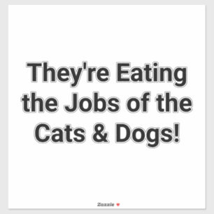 Adesivo Eles Estão Comendo Cachorros Gatos Empregos Hanka