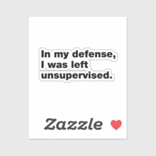 Adesivo Em minha defesa, fui deixado sem supervisão