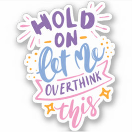 Adesivo Espere, Deixe-Me Pensar Sobre Isso | Rainha do Dra