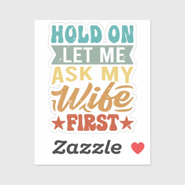 Adesivo Espere, Deixe-Me Perguntar À Minha Esposa Primeiro (Folha)