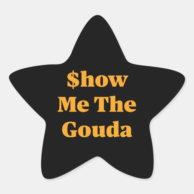 Adesivo Estrela $how Me The Gouda (Frente)