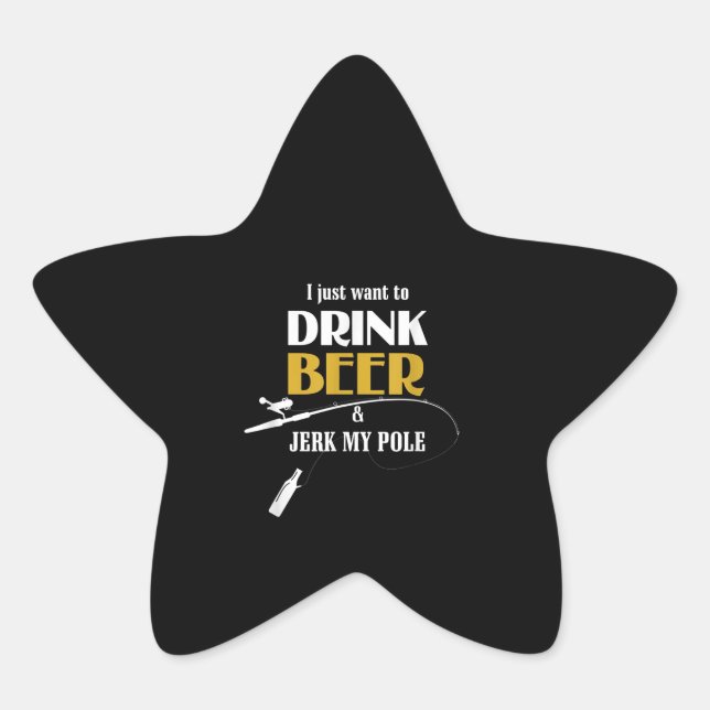 Adesivo Estrela Presente De Pesca Eu Só Quero Beber Cerveja (Frente)