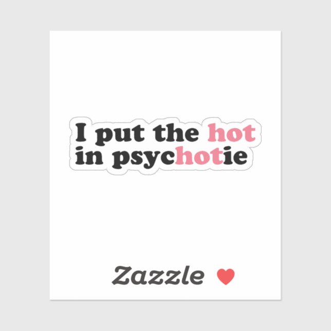 Adesivo Eu coloquei o HOT no PsycHOTic Funny Vinyl Sticker (Folha)