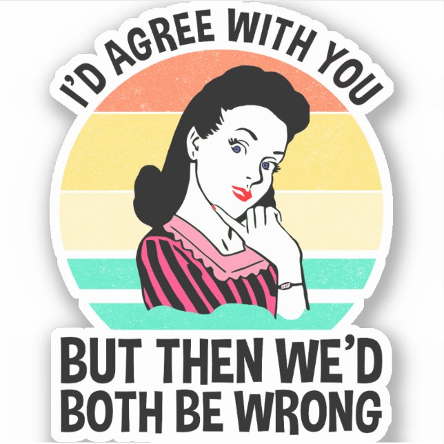 Adesivo Eu concordaria com você, mas então nós dois estarí (Frente)