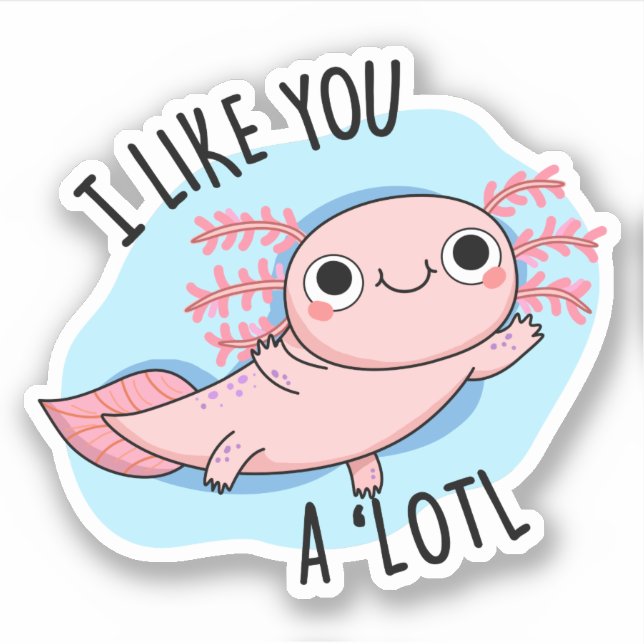 Adesivo Eu Gosto De Você, Um Pouco Engraçado Axolotl Pun (Frente)