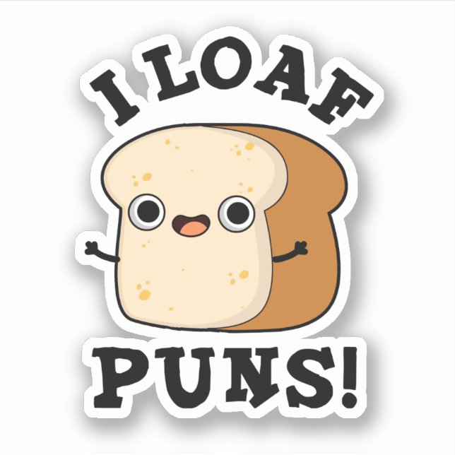 Adesivo Eu Loaf Puns Engraçado Pão Pão (Frente)