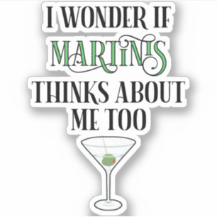 Adesivo Eu Me Pergunto Se Martinis Também Pensa Em Mim