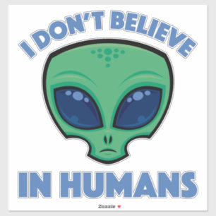 Adesivo Eu Não Acredito Em Humano Cartoon Alien