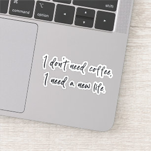Adesivo Eu não preciso de café, eu preciso de uma nova vid