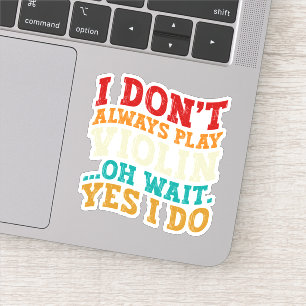 Adesivo Eu nem sempre toco violino, espera, eu faço jogado