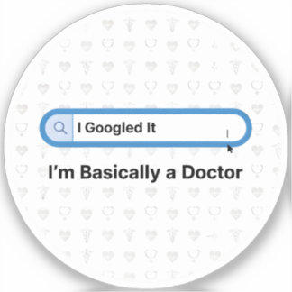 Adesivo Eu pesquisei no Google. Sou praticamente um médico
