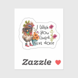 Adesivo Eu Queria Que Você Viesse Na Próxima Porta.