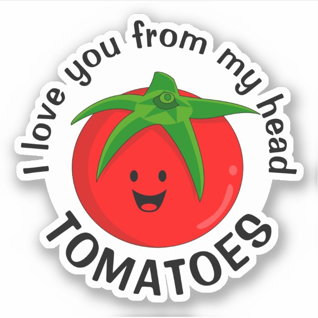 Adesivo Eu Te Amo De Meus Tomates De Cabeça (Frente)