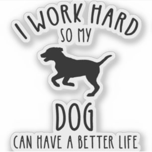 Adesivo Eu Trabalho Duro Para Que Meu Cachorro Possa Ter U