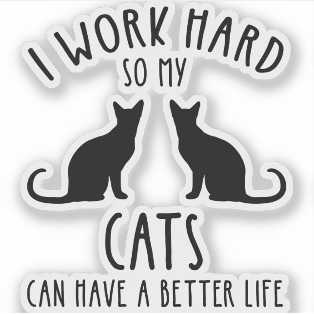 Adesivo Eu Trabalho Duro Para Que Meus Gatos Tenham Uma Vi (Frente)