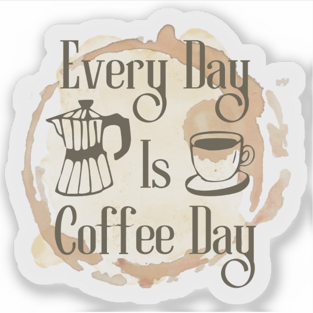 Adesivo Every Day Is Coffee Day Coffee-lover Quote Sticker (Frente)
