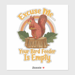 Adesivo Excuse Me Your Bird Feeder Is Empty Funny Squirrel