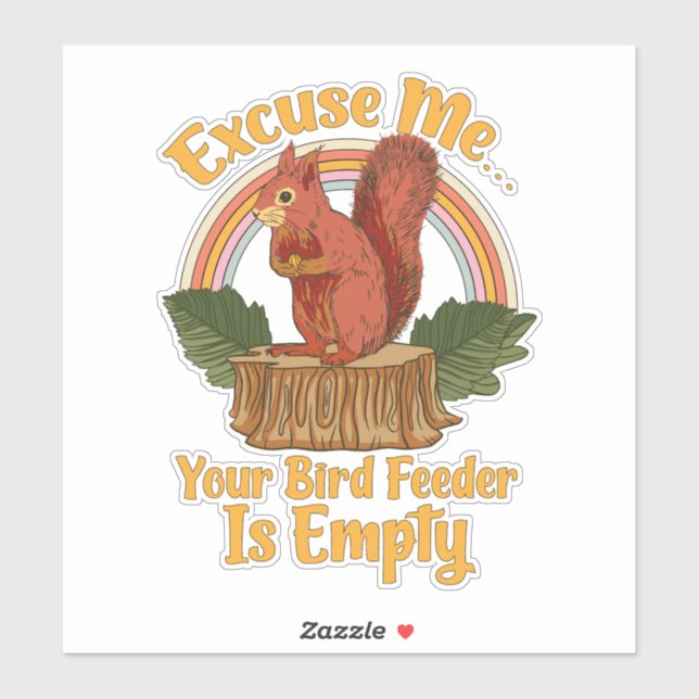 Adesivo Excuse Me Your Bird Feeder Is Empty Funny Squirrel (Folha)