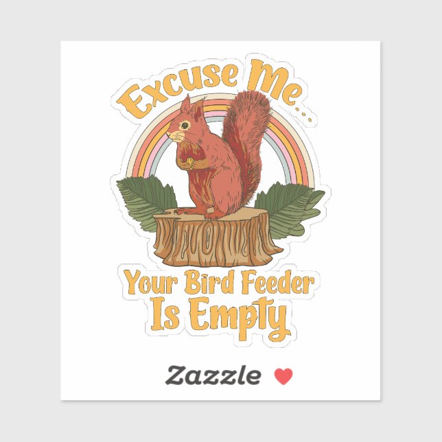 Adesivo Excuse Me Your Bird Feeder Is Empty Funny Squirrel (Folha)
