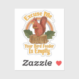 Adesivo Excuse Me Your Bird Feeder Is Empty Funny Squirrel