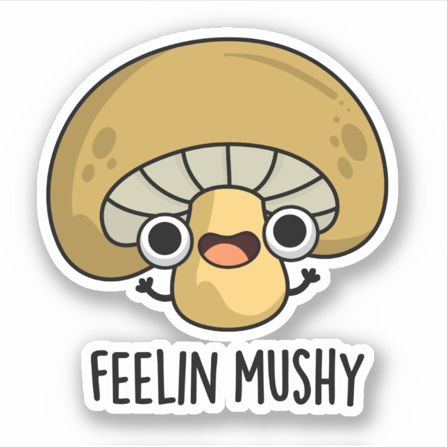 Adesivo Feelin Mushy Funny Mushroom Pun (Frente)