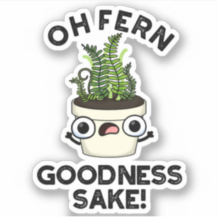 Adesivo Fern Goodness Sake Funny Plant Pun