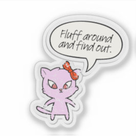 Adesivo Fluff Around and Find Out Sticker