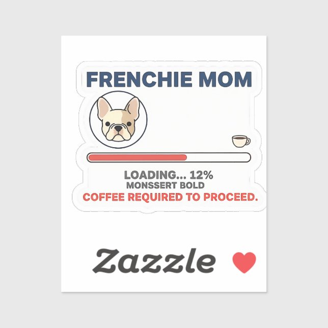 Adesivo Frenchie Mom Loading Coffee Required Funny Design (Folha)