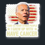 Adesivo Funny Biden I Grew Up With Have Cancer<br><div class="desc">Funny Biden I Grew Up With Have Cancer</div>